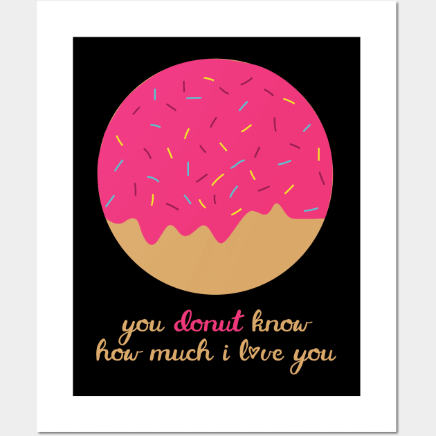 You Donut Know How Much I Love You Romantic Food Pun for Valentines or Anniversary Wall Art by mschubbybunny